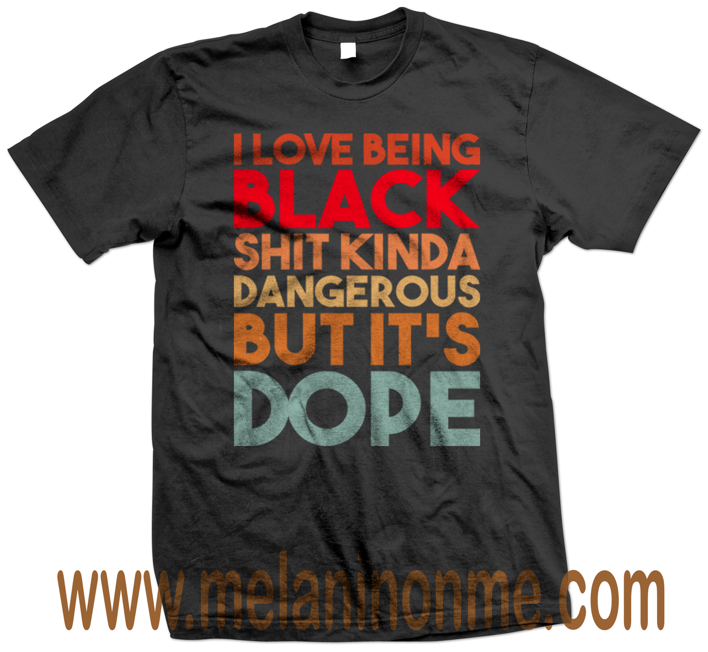 I Love Being Black Shit Kinda Dangerous But It's Dope Tshirt - Unisex