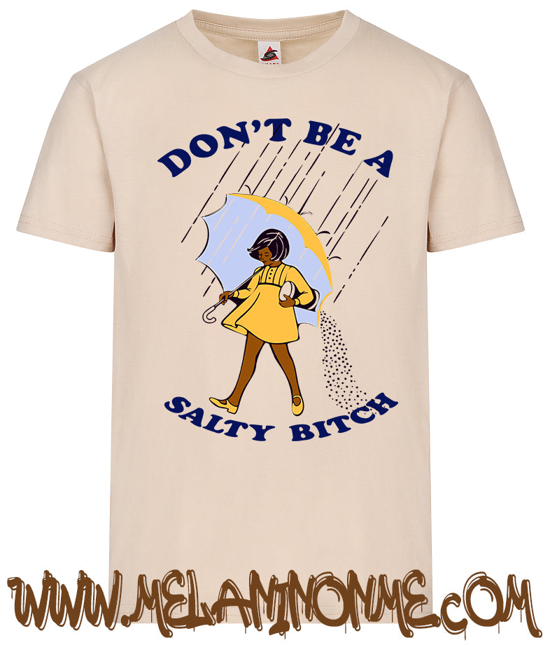 Don't Be A Salty Bitch Tshirt - Unisex