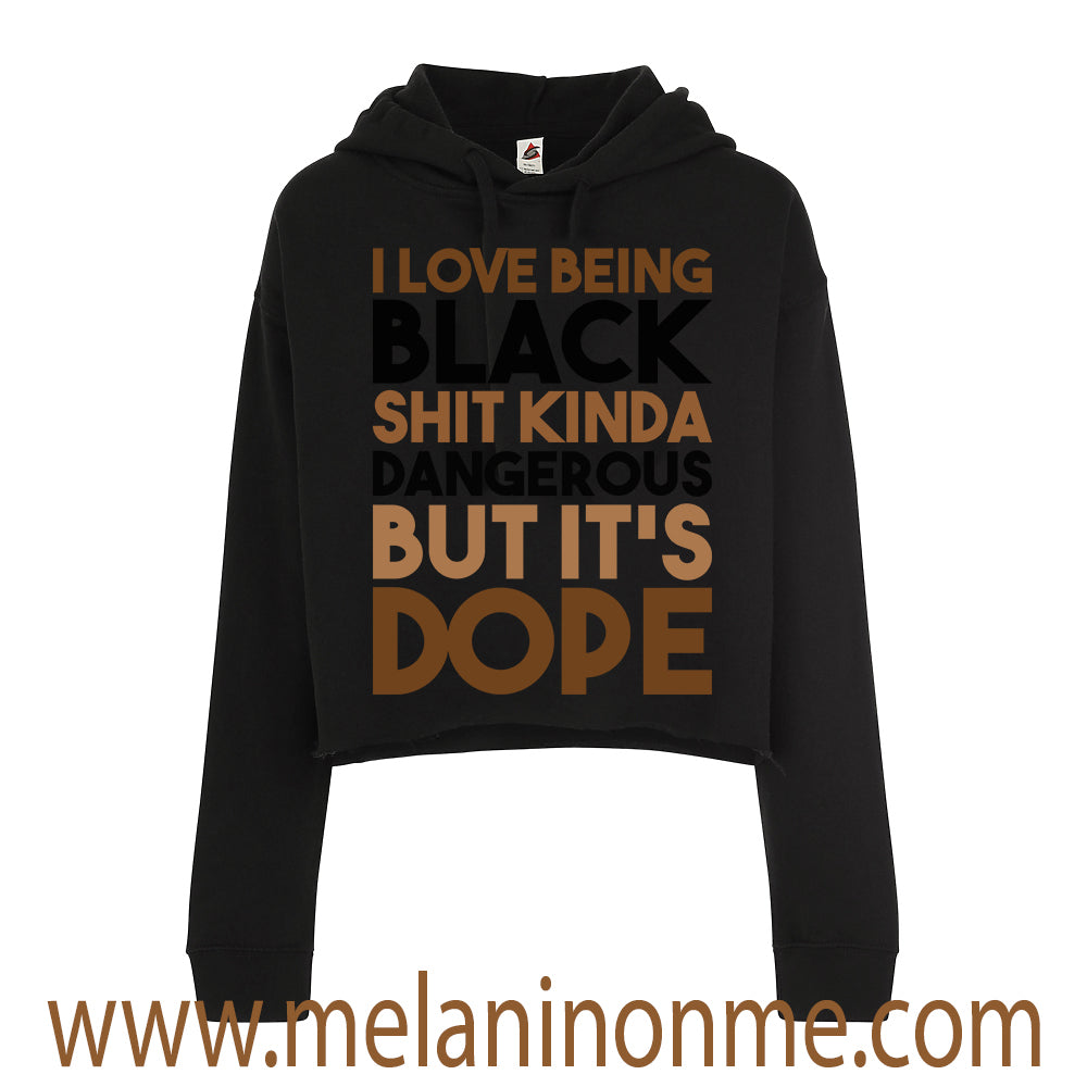 I Love Being Black Shit Dangerous But It's Dope Crop Hoodie