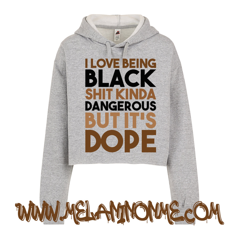 I Love Being  Black Shit Dangerous But It's Dope Crop Hoodie