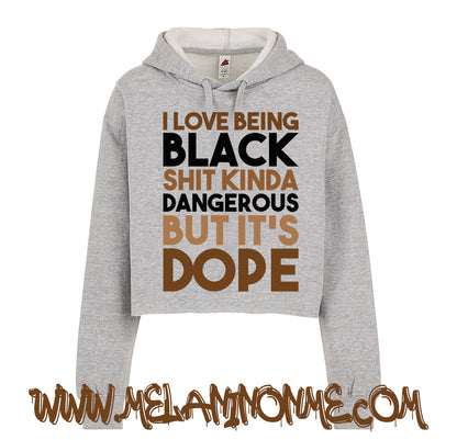 I Love Being  Black Shit Dangerous But It's Dope Crop Hoodie
