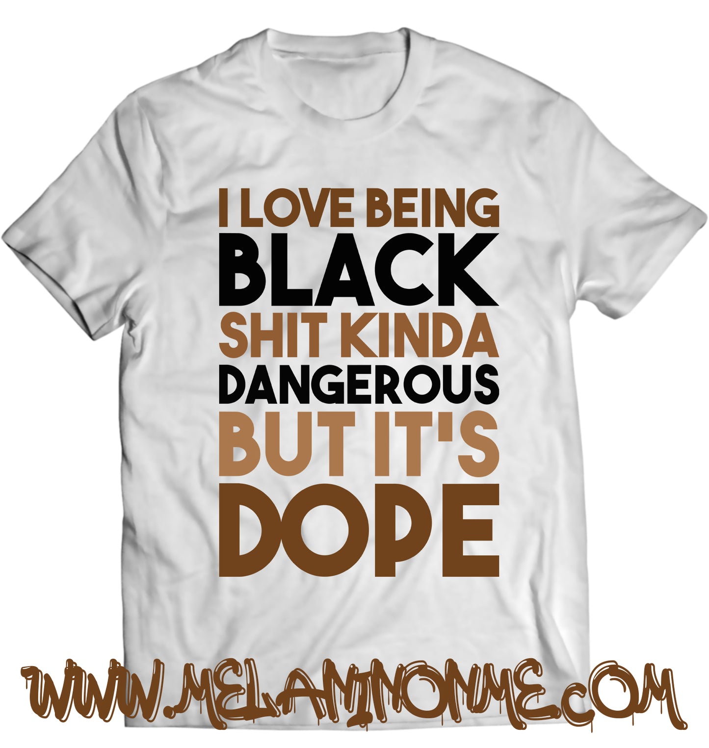I Love Being Black Shit Kinda Dangerous But It's Dope Tshirt - Unisex