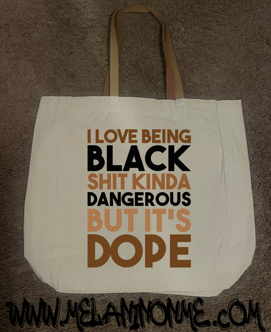 I Love Being Black Shit Kinda Dangerous But It's Dope Tote Bag
