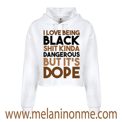 I Love Being  Black Shit Dangerous But It's Dope Crop Hoodie