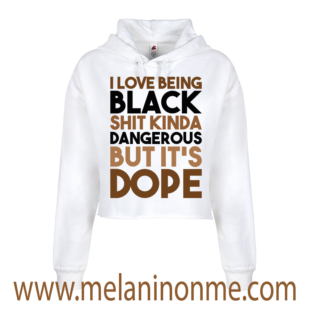 I Love Being  Black Shit Dangerous But It's Dope Crop Hoodie