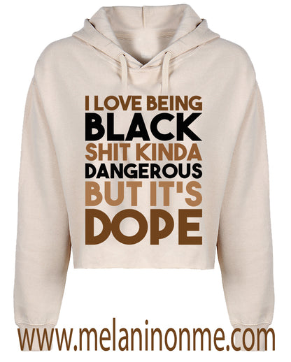 I Love Being  Black Shit Dangerous But It's Dope Crop Hoodie